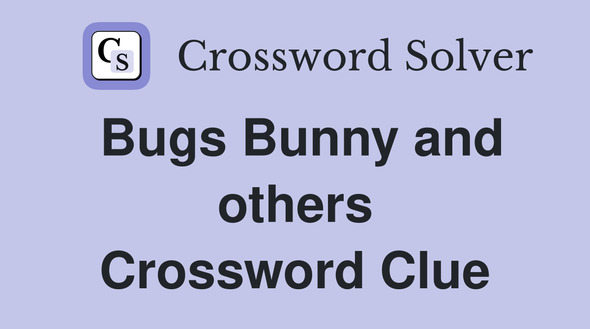 Bugs Bunny and others Crossword Clue