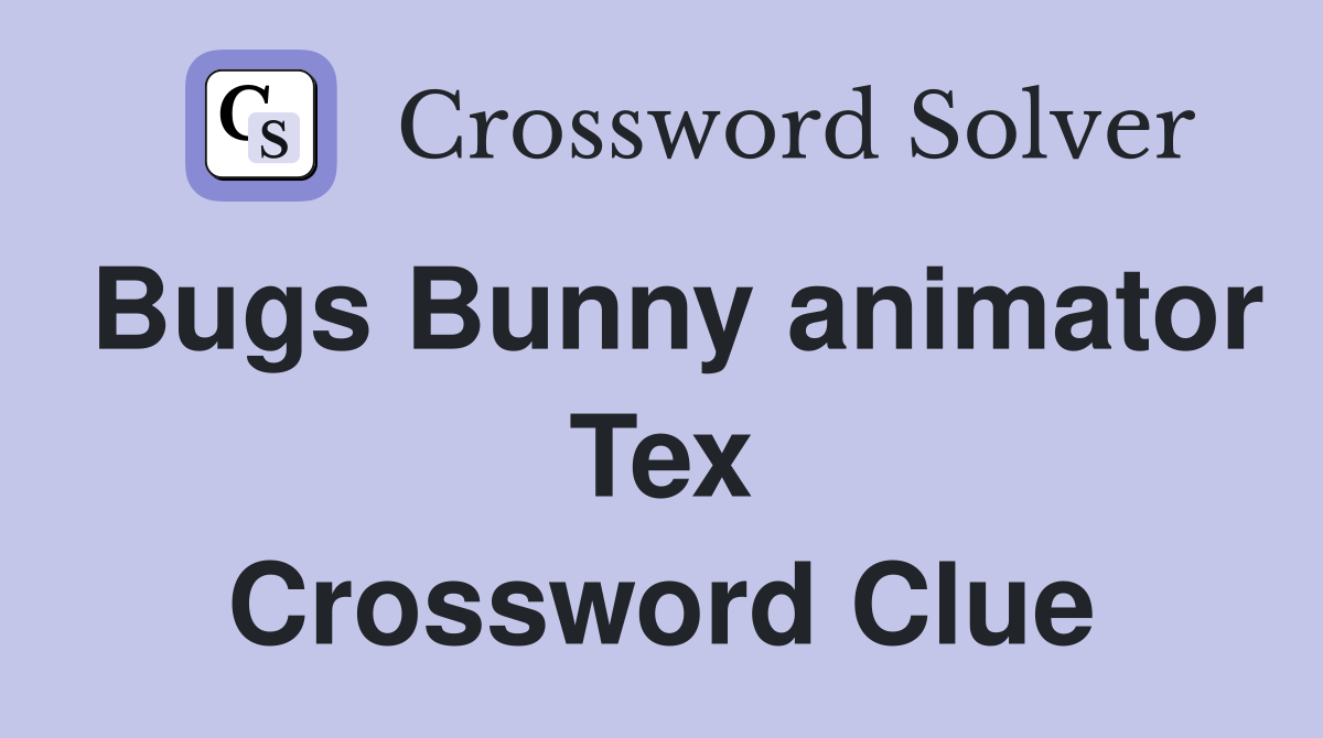 Bugs Bunny animator Tex Crossword Clue