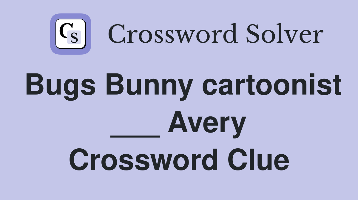 Bugs Bunny cartoonist ___ Avery Crossword Clue