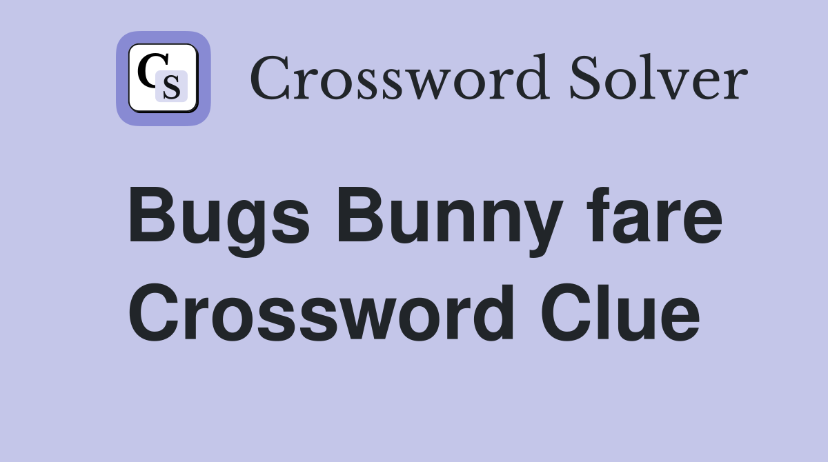 Bugs Bunny fare Crossword Clue