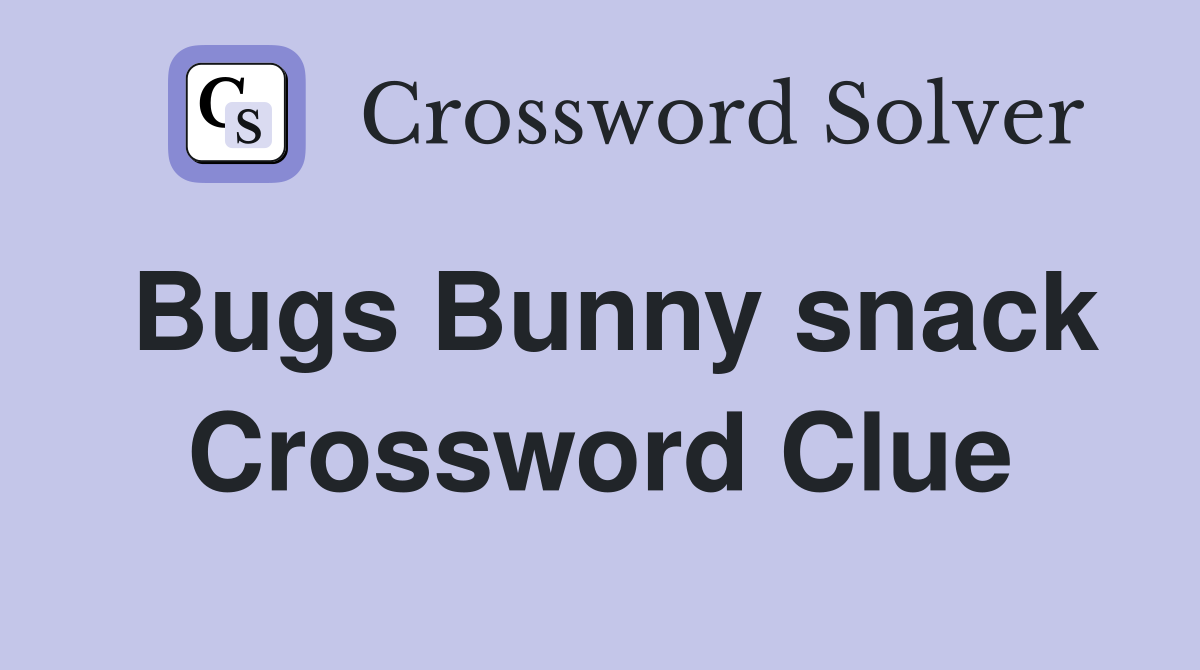 Bugs Bunny snack Crossword Clue