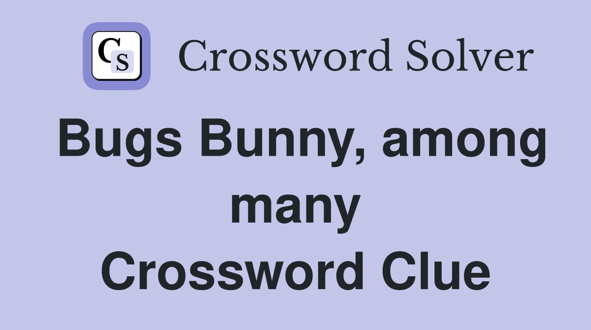 Bugs Bunny, among many Crossword Clue