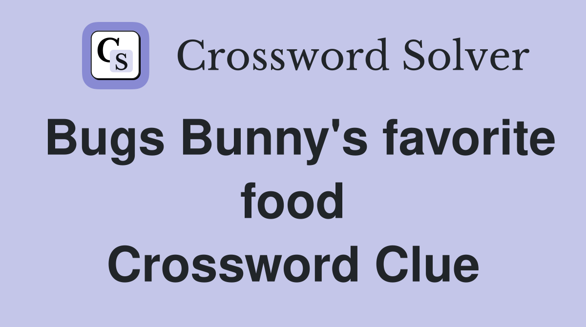 Bugs Bunny's favorite food Crossword Clue