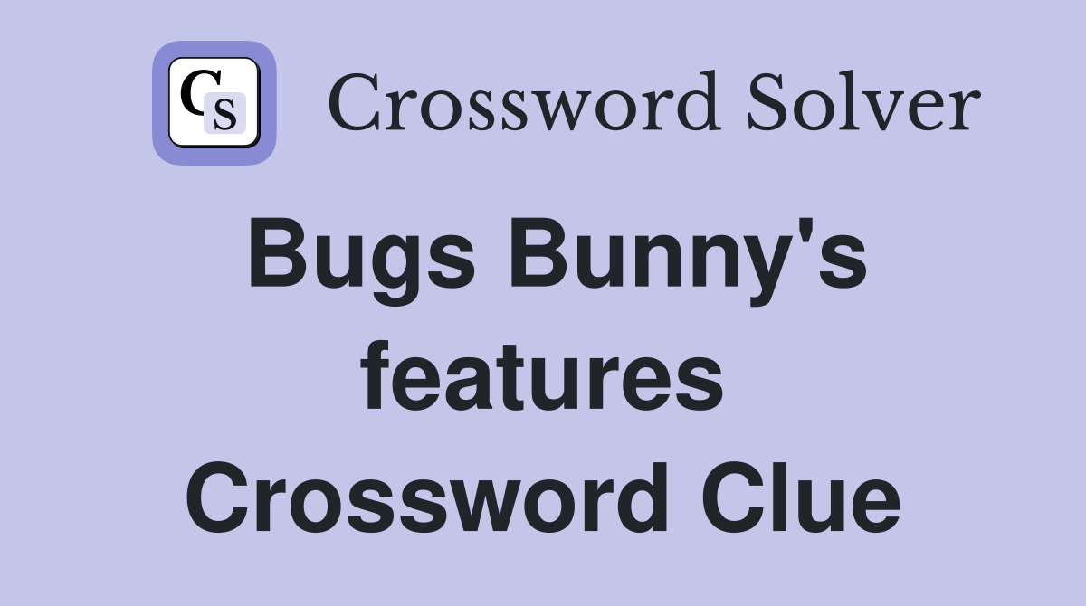 Bugs Bunny's features Crossword Clue