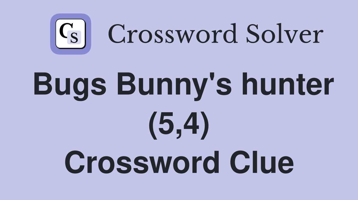 Bugs Bunny's hunter (5,4) Crossword Clue