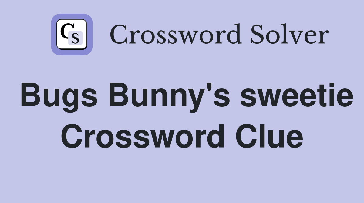 Bugs Bunny's sweetie Crossword Clue