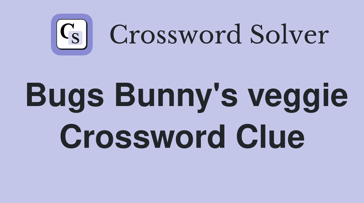 Bugs Bunny's veggie Crossword Clue