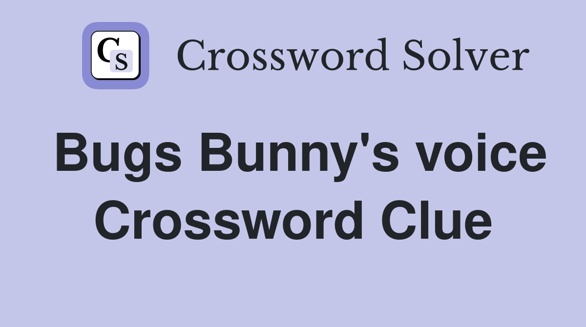 Bugs Bunny's voice Crossword Clue
