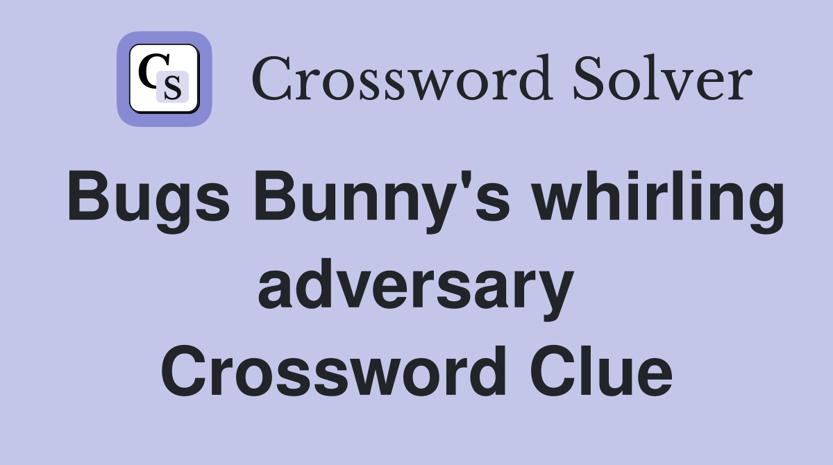 Bugs Bunny's whirling adversary Crossword Clue