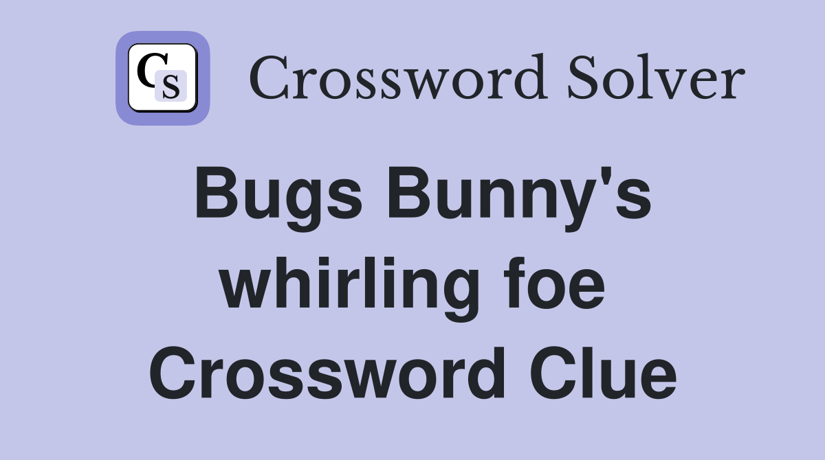 Bugs Bunny's whirling foe Crossword Clue
