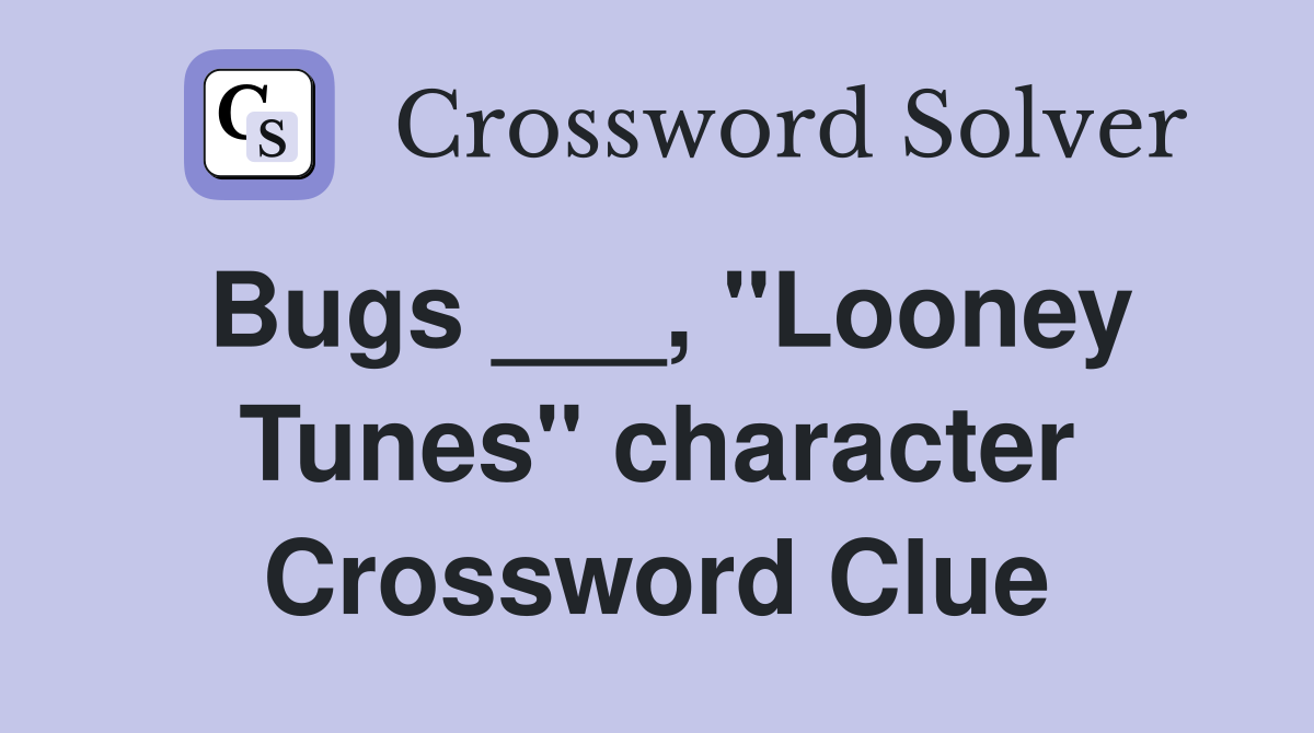 Bugs ___, "Looney Tunes" character Crossword Clue