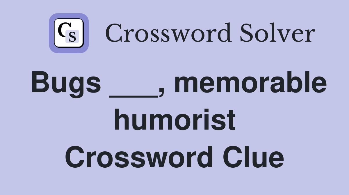 Bugs ___, memorable humorist Crossword Clue