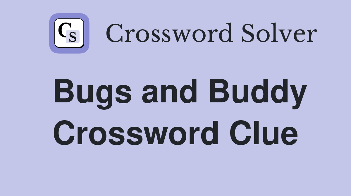 Bugs and Buddy Crossword Clue