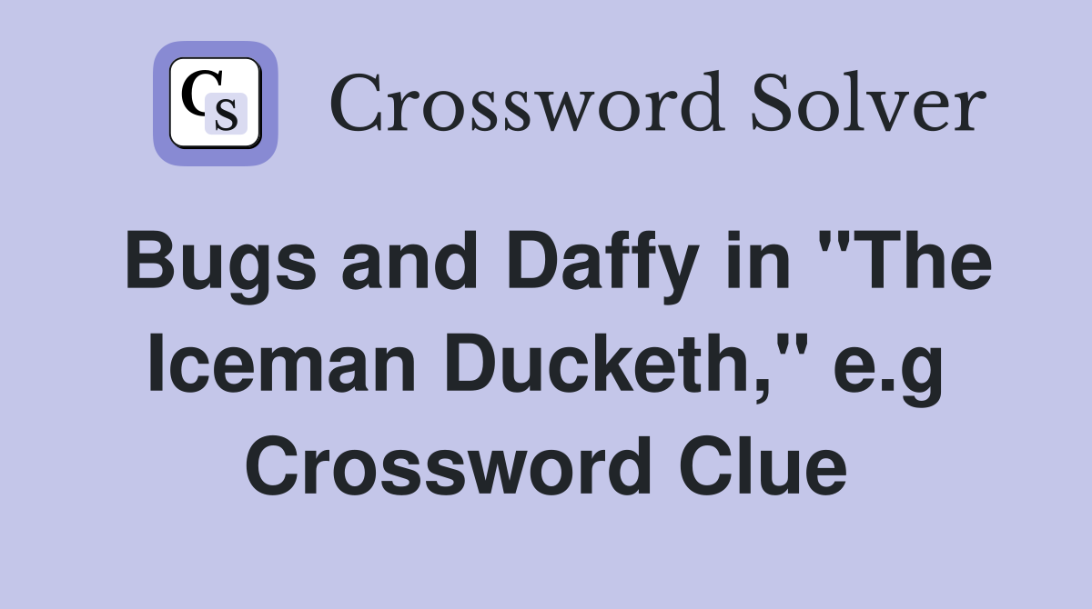 Bugs and Daffy in "The Iceman Ducketh," e.g Crossword Clue