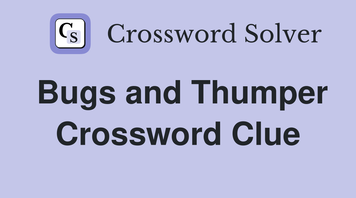 Bugs and Thumper Crossword Clue