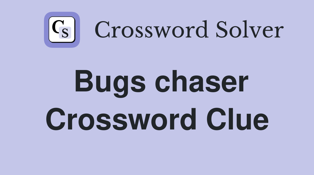 Bugs chaser Crossword Clue