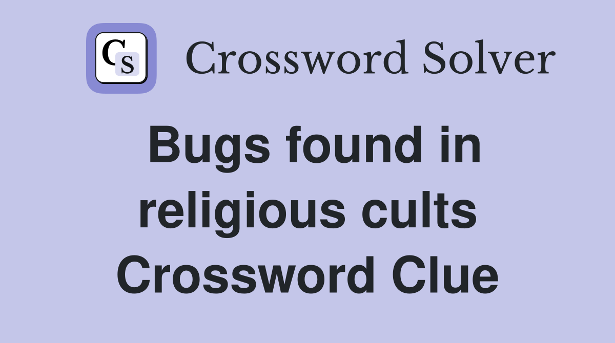 Bugs found in religious cults Crossword Clue