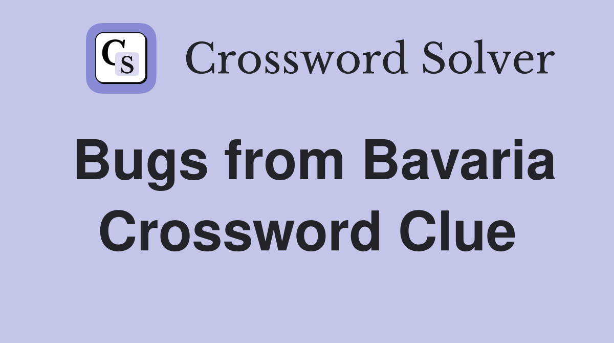 Bugs from Bavaria Crossword Clue