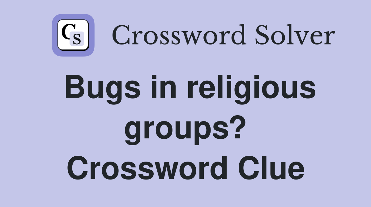 Bugs in religious groups? Crossword Clue