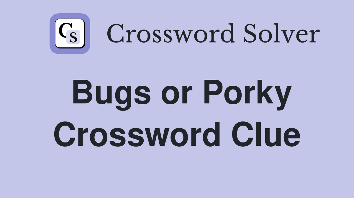 Bugs or Porky Crossword Clue