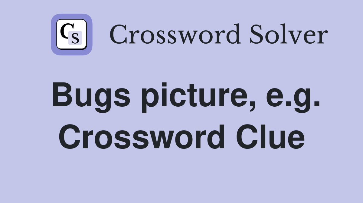 Bugs picture, e.g. Crossword Clue