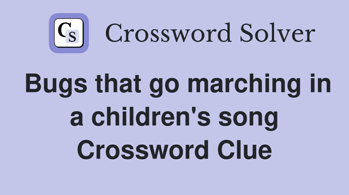 Bugs that go marching in a children's song Crossword Clue