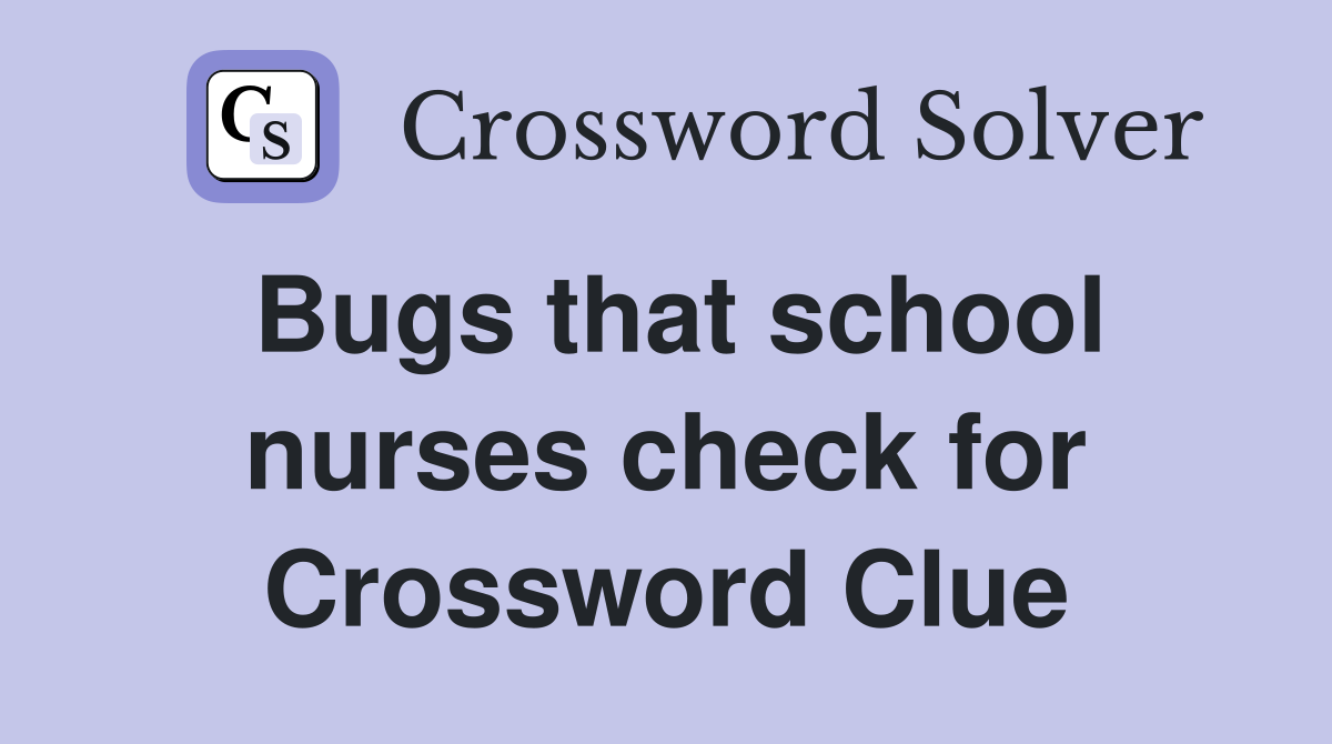 Bugs that school nurses check for Crossword Clue