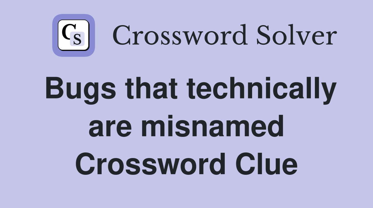 Bugs that technically are misnamed Crossword Clue