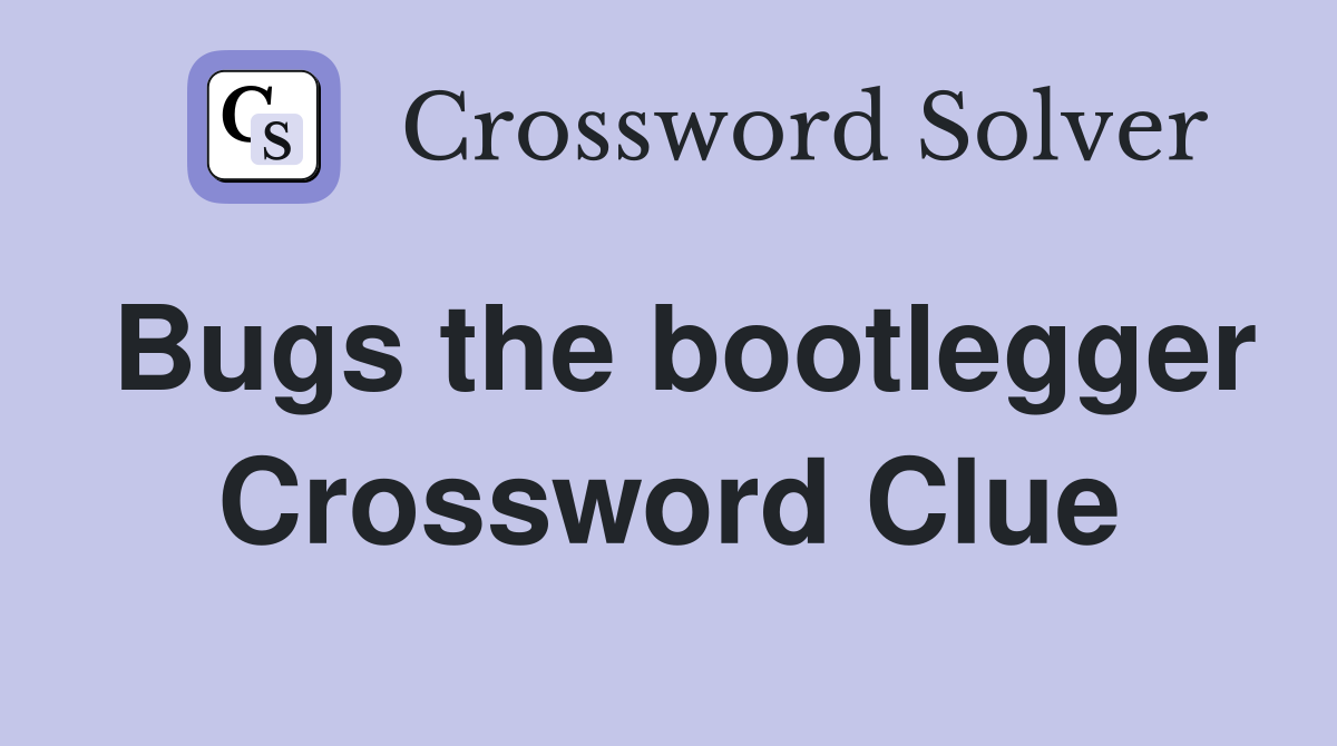 Bugs the bootlegger Crossword Clue