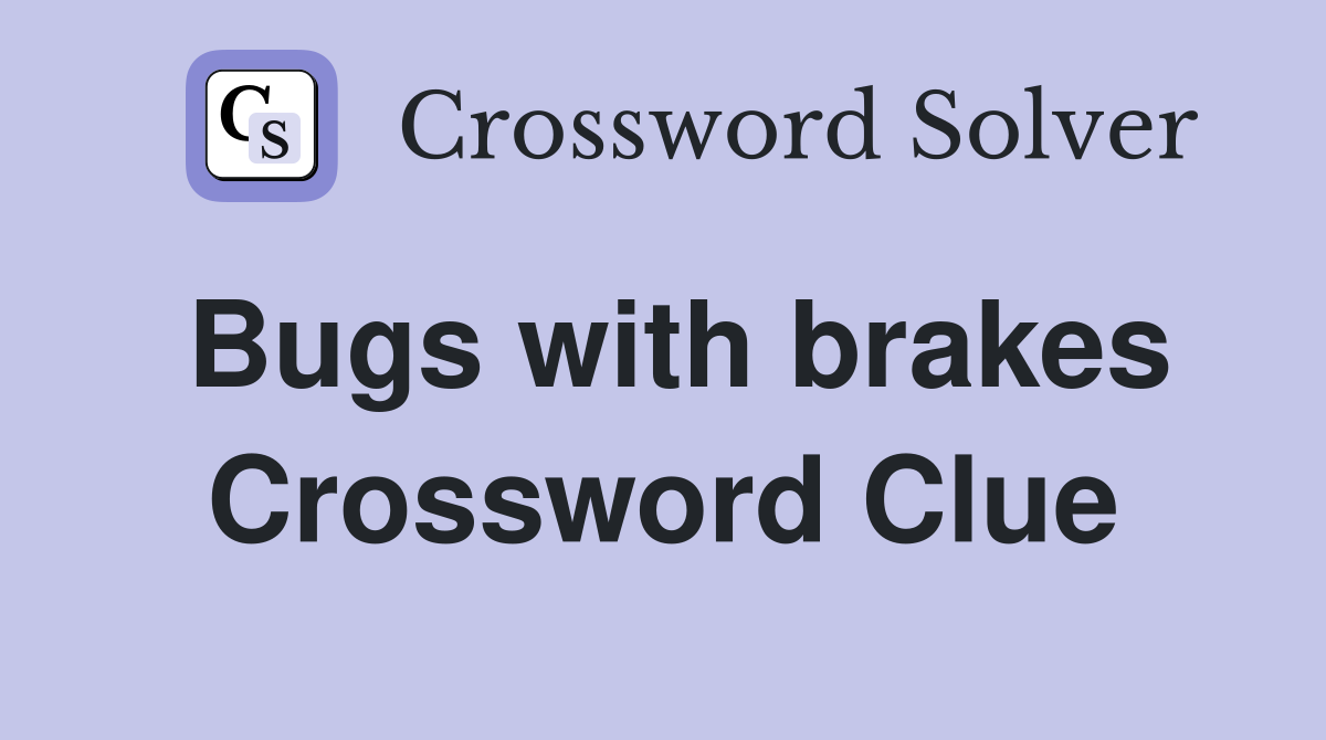 Bugs with brakes Crossword Clue