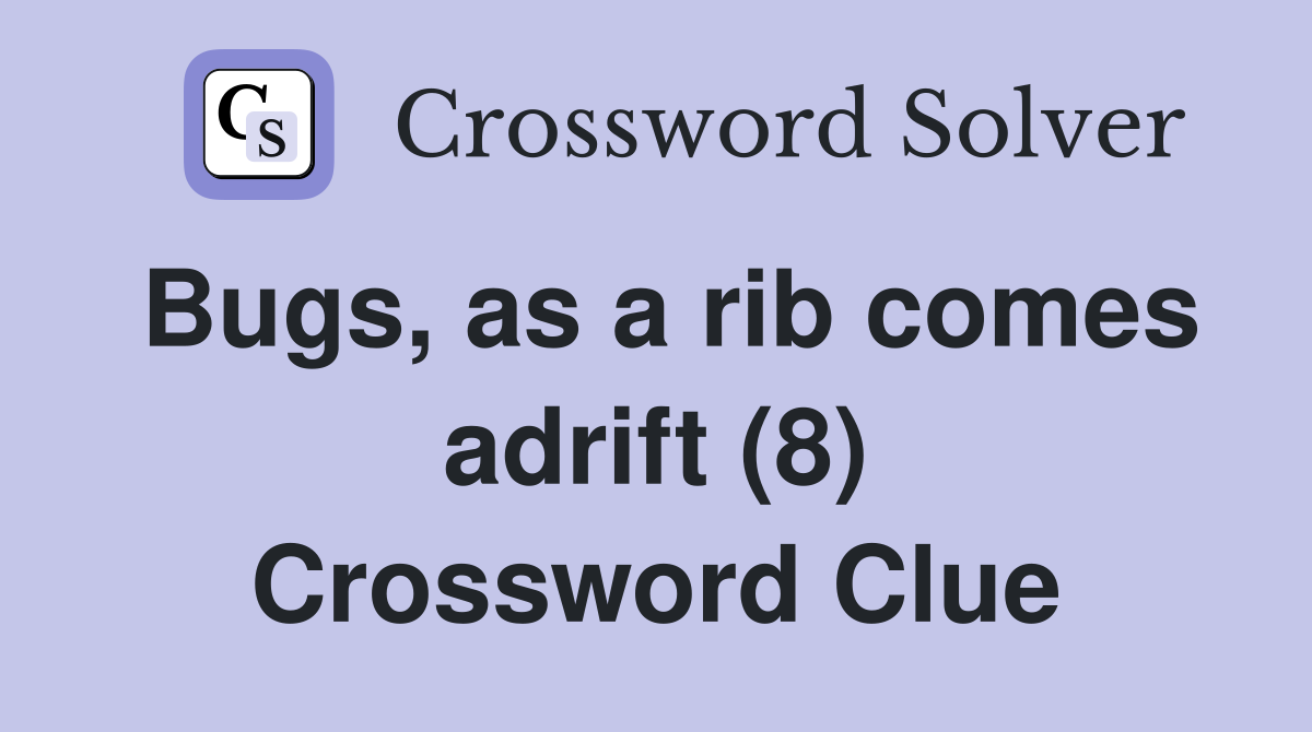 Bugs, as a rib comes adrift (8) Crossword Clue