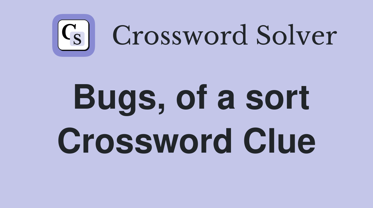 Bugs, of a sort Crossword Clue