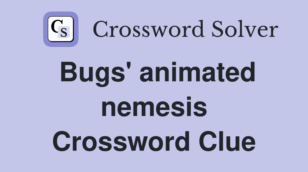 Bugs' animated nemesis Crossword Clue