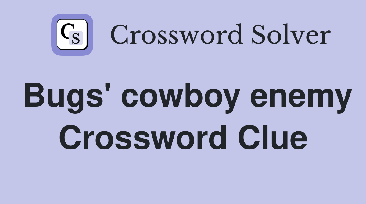 Bugs' cowboy enemy Crossword Clue