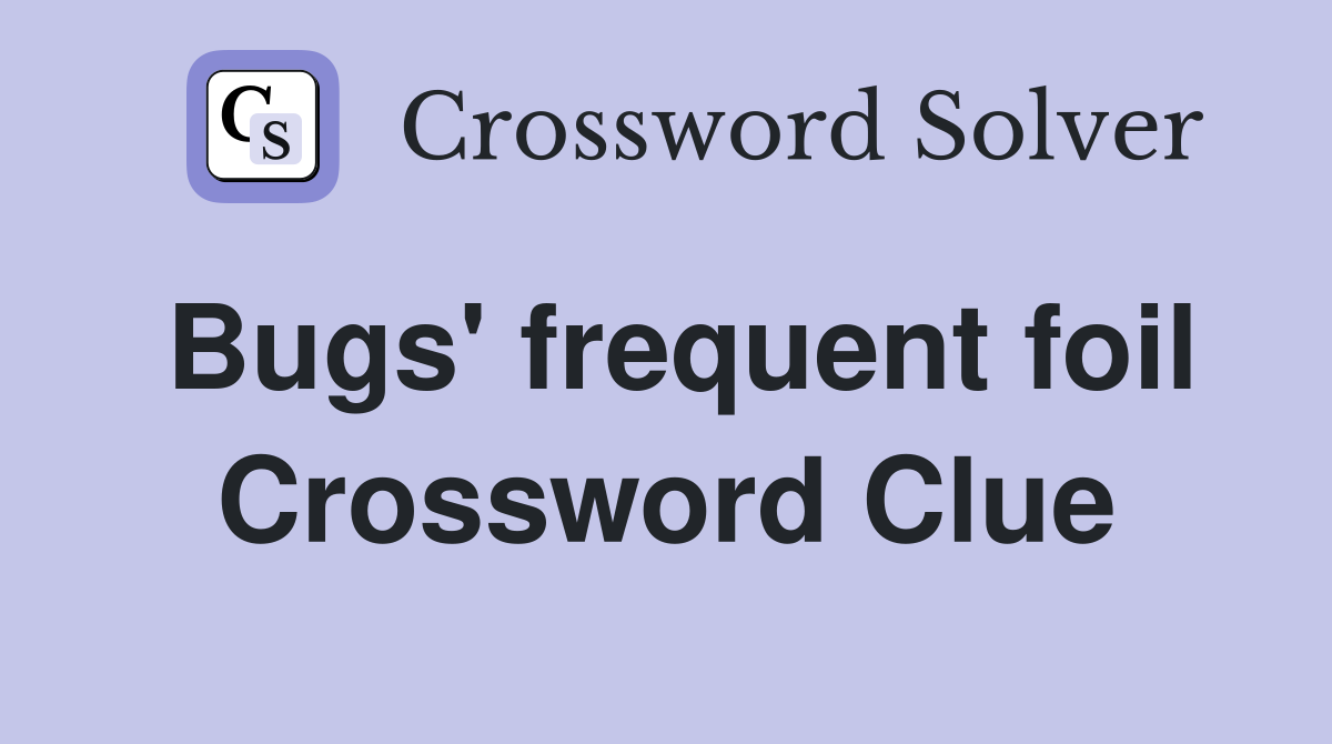 Bugs' frequent foil Crossword Clue
