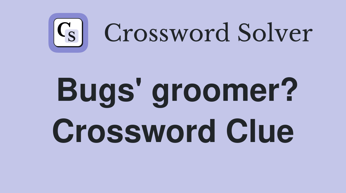 Bugs' groomer? Crossword Clue