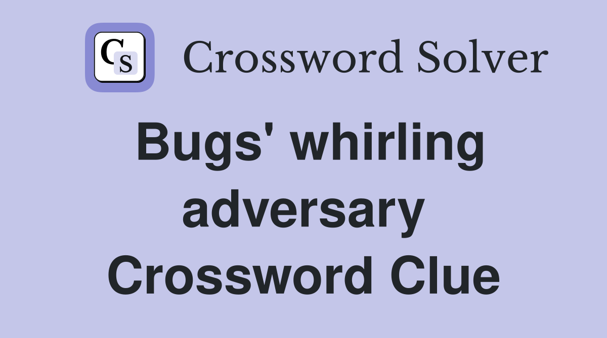Bugs' whirling adversary Crossword Clue