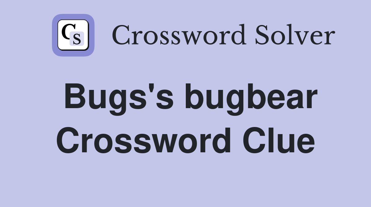 Bugs's bugbear Crossword Clue