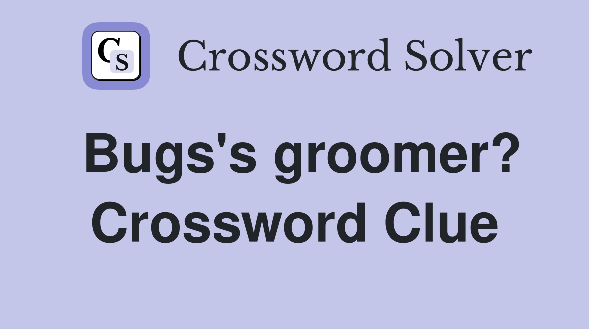 Bugs's groomer? Crossword Clue