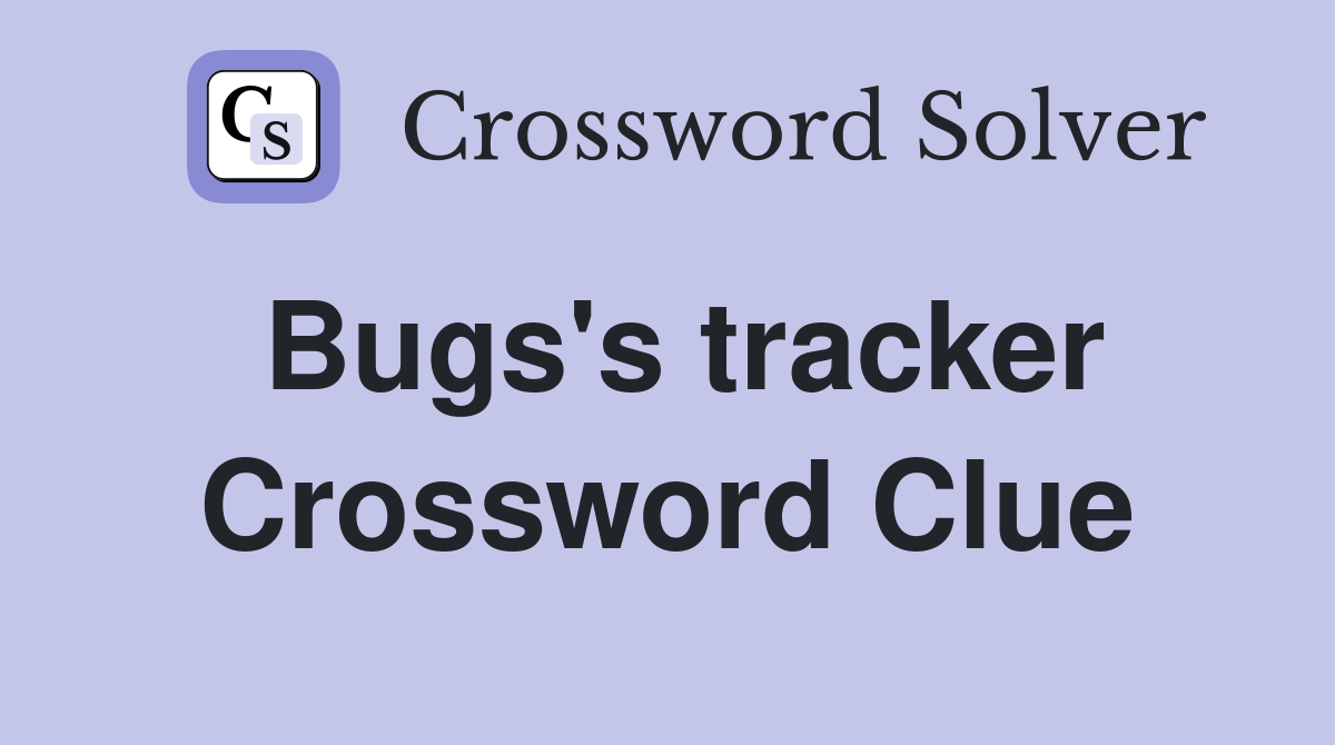 Bugs's tracker Crossword Clue