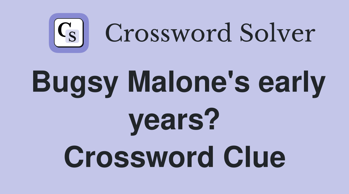 Bugsy Malone's early years? Crossword Clue