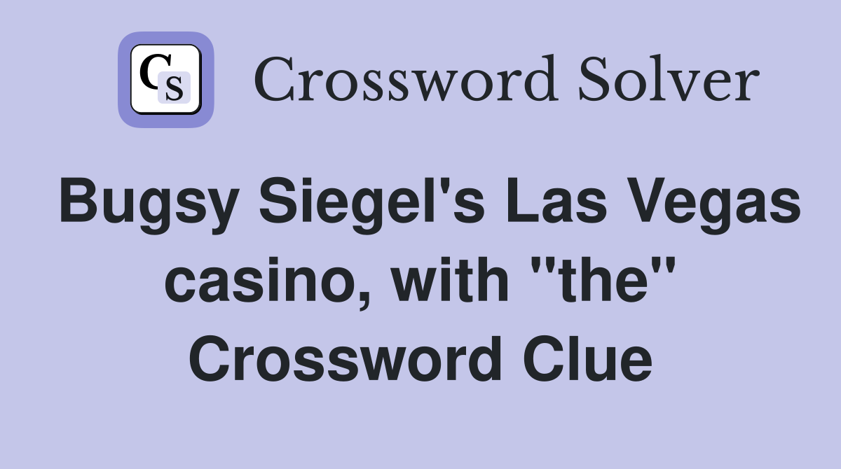 Bugsy Siegel's Las Vegas casino, with "the" Crossword Clue