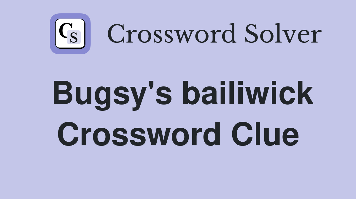Bugsy's bailiwick Crossword Clue