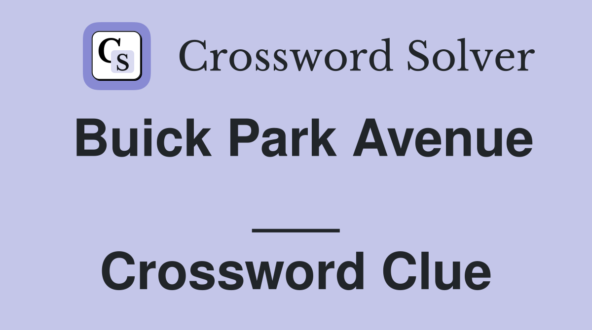Buick Park Avenue ___ Crossword Clue
