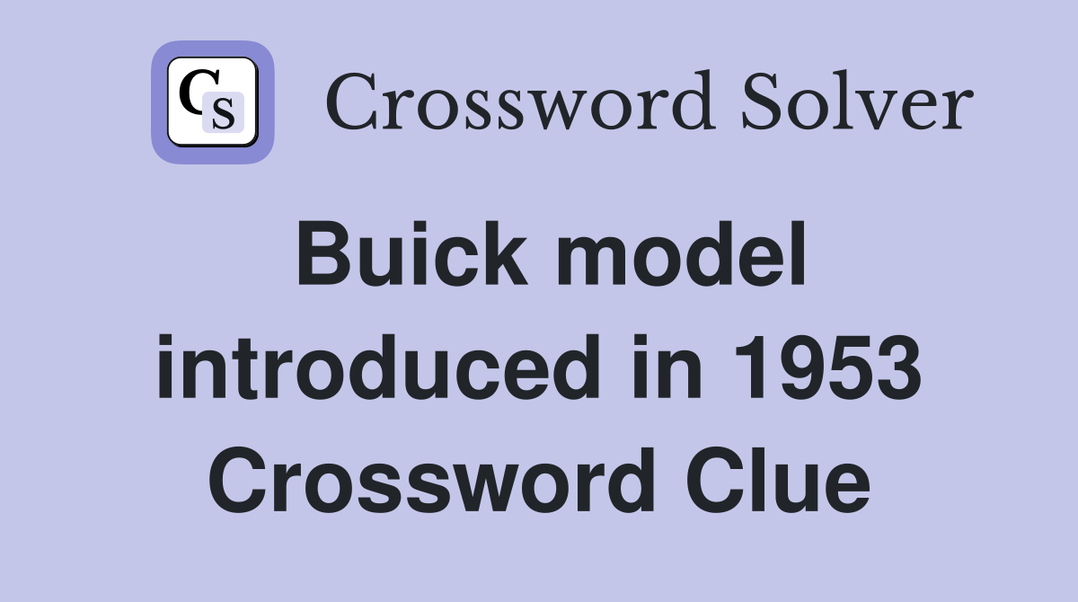 Buick model introduced in 1953 Crossword Clue