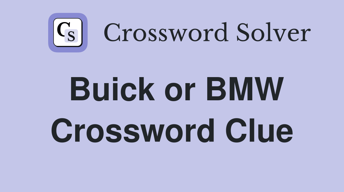 Buick or BMW Crossword Clue