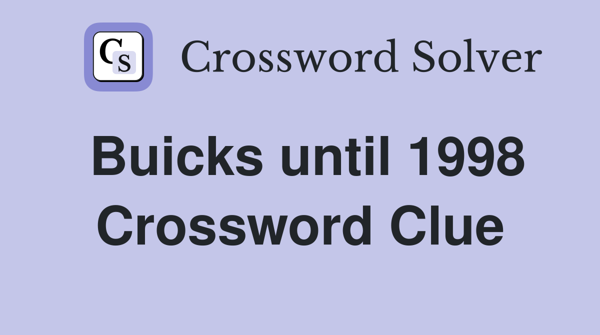Buicks until 1998 Crossword Clue