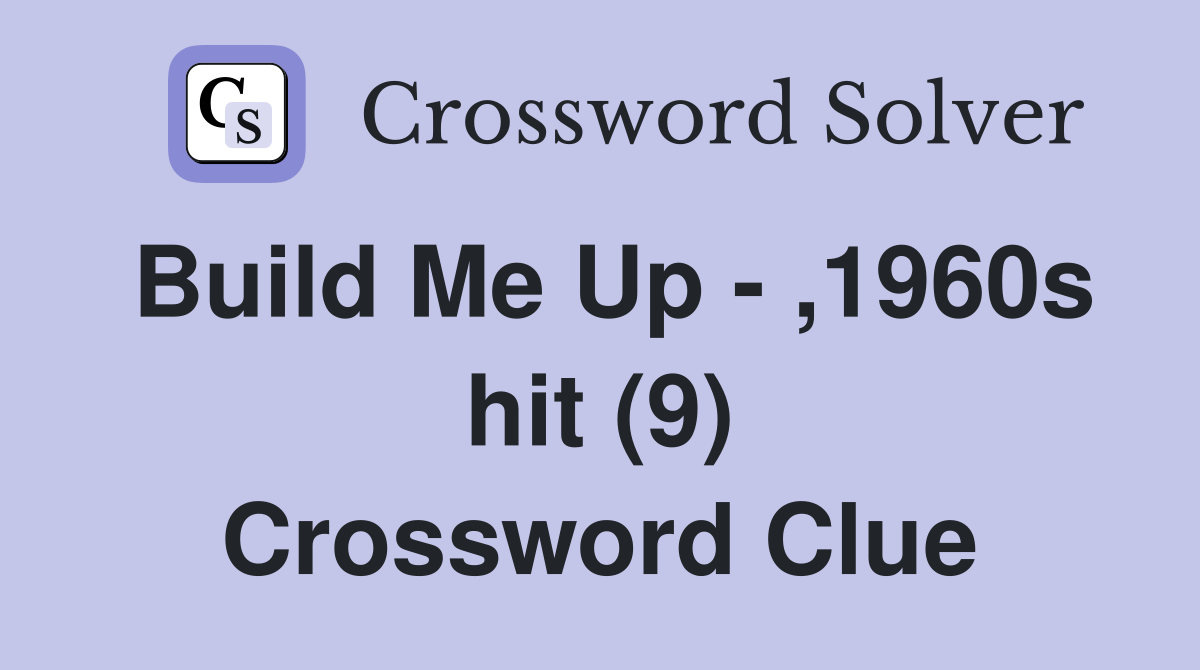 Build Me Up - ,1960s hit (9) Crossword Clue