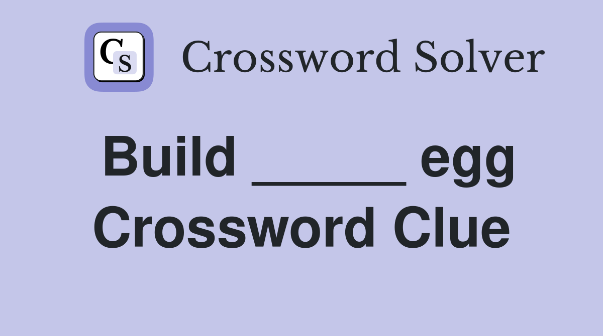Build _____ egg Crossword Clue