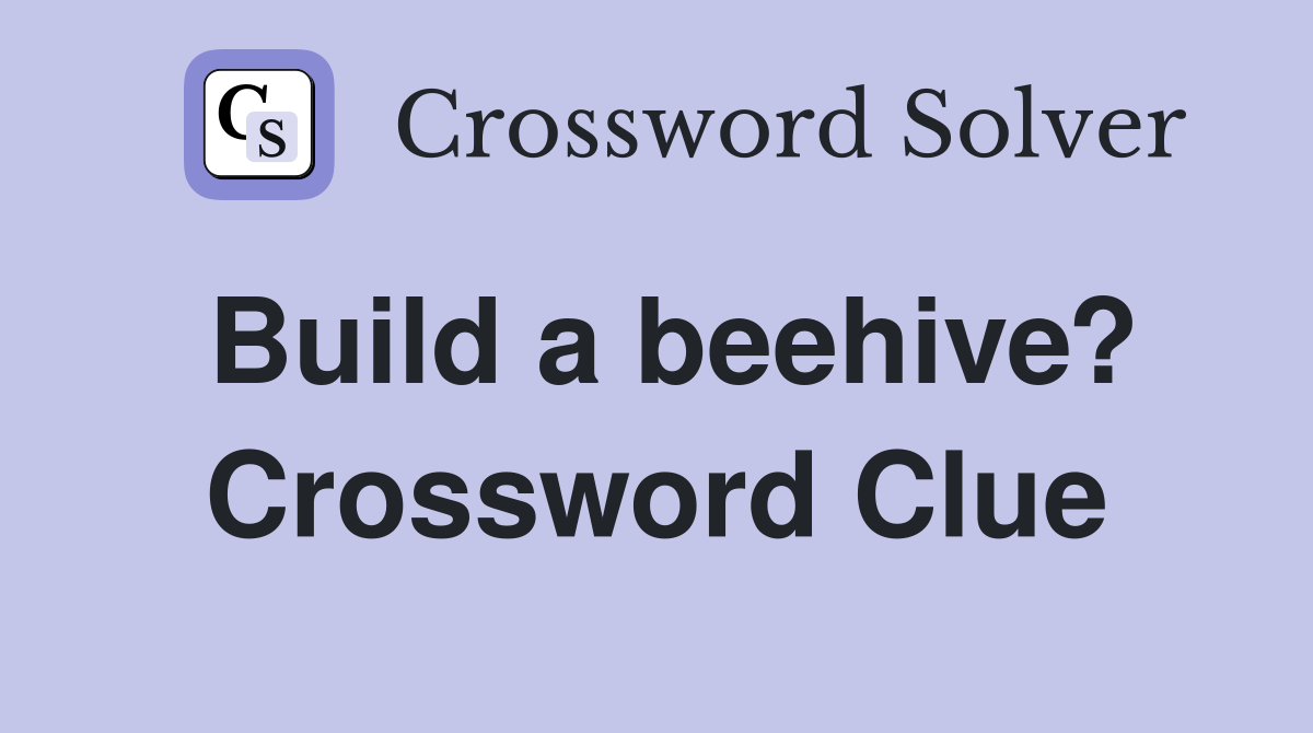 Build a beehive? Crossword Clue